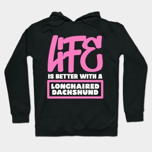 Life is better with a Longhaired Dachshund Hoodie